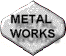 Metal Works